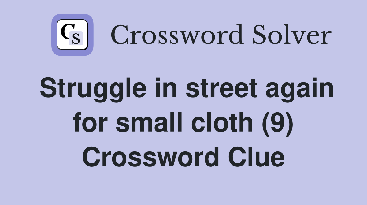 Struggle in street again for small cloth (9) Crossword Clue Answers